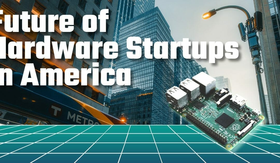 The future of Hardware Innovation in America